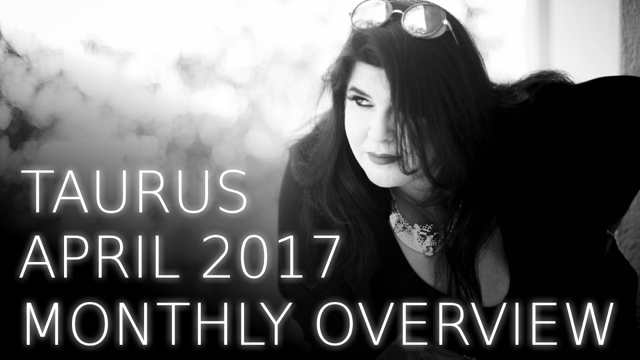 Taurus Monthly Astrology Forecast April 2017