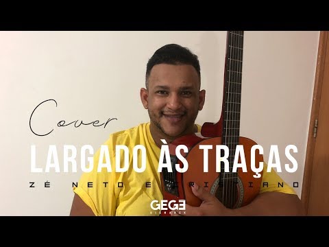 Largado às Traças - Zé Neto e Cristiano (Gegê Bismarck - Cover)
