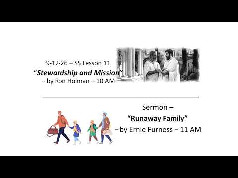 9/12/26 – SS Lesson 11 – “Stewardship and Mission” / “Runaway Family”.