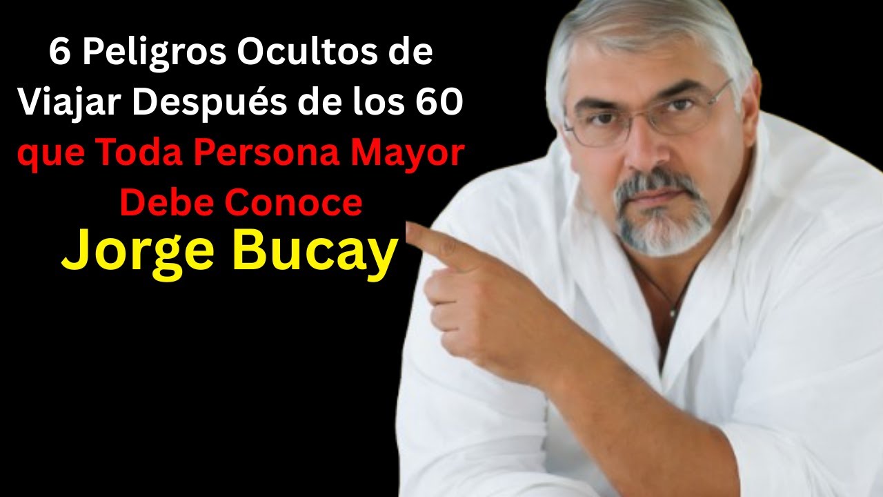 6 Peligros Ocultos de Viajar Después de los 60 que Toda Persona Mayor Debe Conocer | Jorge Bucay