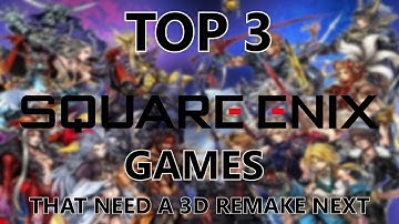 TOP 3 SQUARE ENIX GAMES THAT NEED A 3D REMAKE NEXT | Toy Bounty Hunters