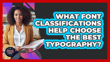 What Font Classifications Help Choose The Best Typography? - Graphic Design Nerd
