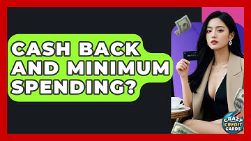 Cash Back And Minimum Spending? - Crazy About Credit Cards