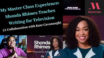 Master Class Experience: Shonda Rhimes Teaches Writing for Television (A Collab w/ Kate Cavanaugh)