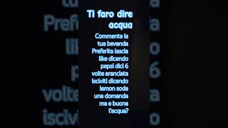 ti farò dire 💧 acqua