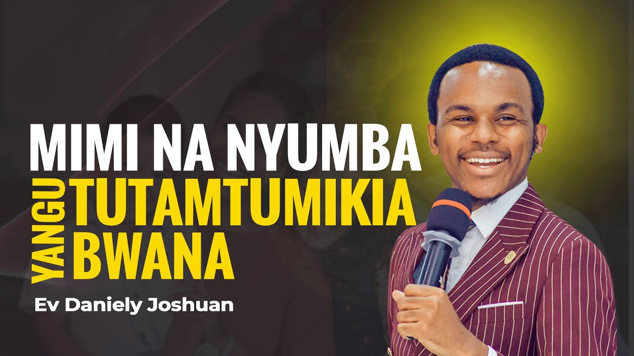 SOMO : MIMI NA NYUMBA YANGU TUTAMTUMIKIA BWANA || EV DANIELY JOSHUAN