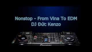 Nonstop - From Vina To EDM - DJ Đức Kenzo Remix