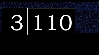 Divide 110 by 3 , decimal result  . Division with 1 Digit Divisors . How to do