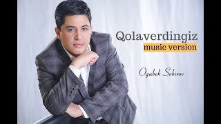 Og'abek Sobirov - Qolaverdingiz   |Огабек Собиров - Колавердингиз (music version)