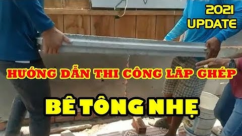 Hướng dẫn thi công lắp ghép bê tông nhẹ 2021