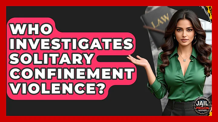 Who Investigates Solitary Confinement Violence? - Jail & Prison Insider