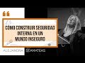 "Cómo construir seguridad interna en un mundo inseguro". Por Alejandra Stamateas