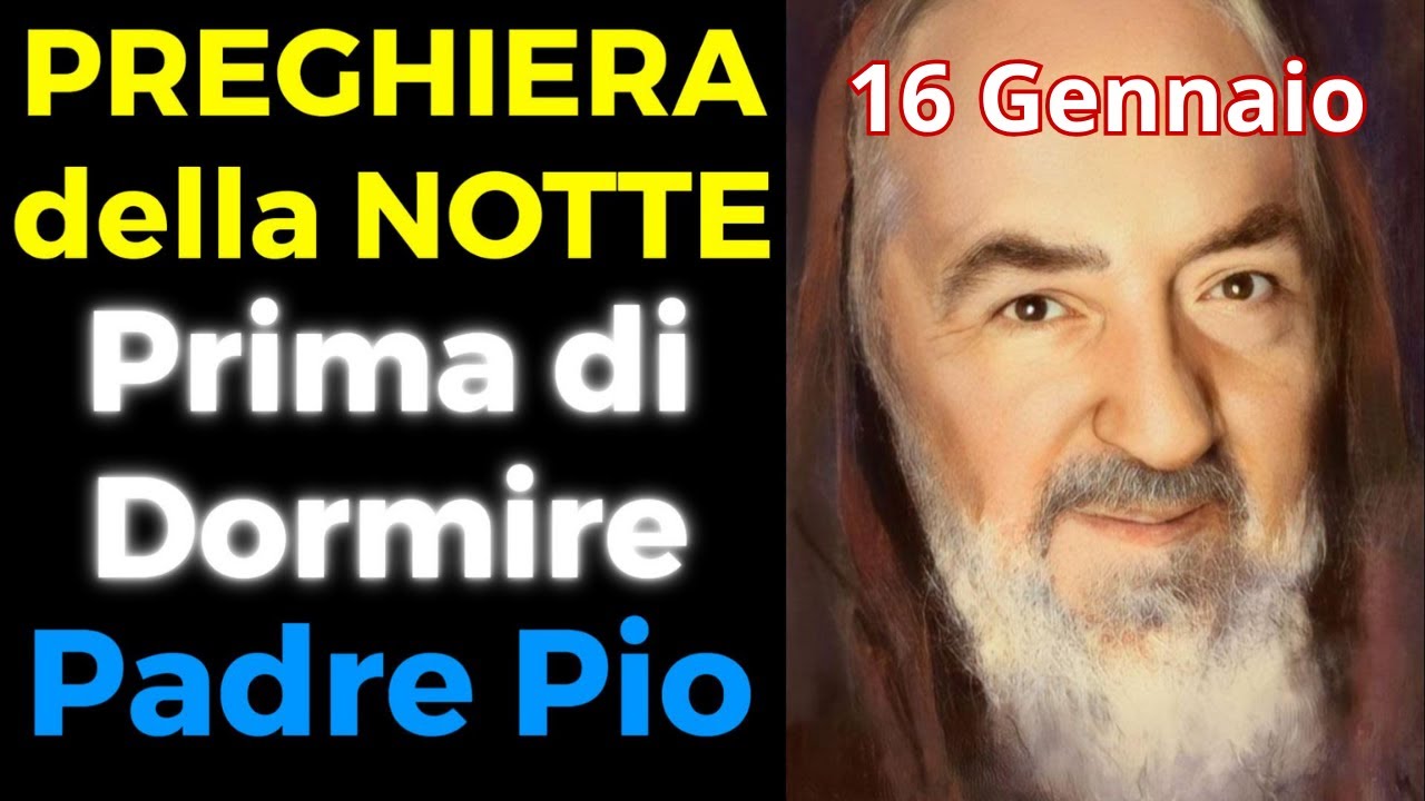 PREGHIERA PRIMA DI DORMIRE | PREGHIERA a PADRE PIO (16 Gennaio) - YouTube
