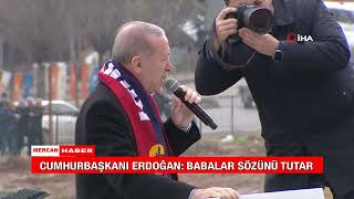 Cumhurbaşkani Erdoğan; Babalar Sözünü Tutar