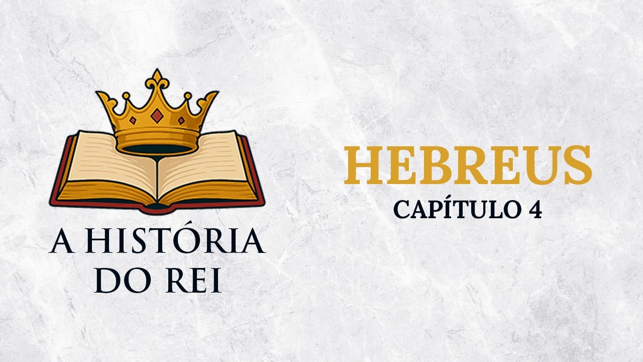 A História do Rei - Hebreus: Capítulo 4