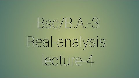 Bsc/B.A.-3(5th sem.) Real-analysis lecture-4