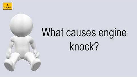 What Causes Engine Knock?