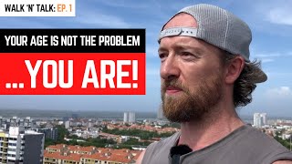 Your Age Is Not The Problem, YOU ARE!