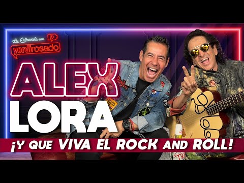 ALEX LORA, ¡y que VIVA el ROCK AND ROLL! | La entrevista con Yordi Rosado