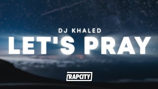 Download Lagu DJ Khaled - Let's Pray (Lyrics) ft. Don Toliver, Travis Scott MP3