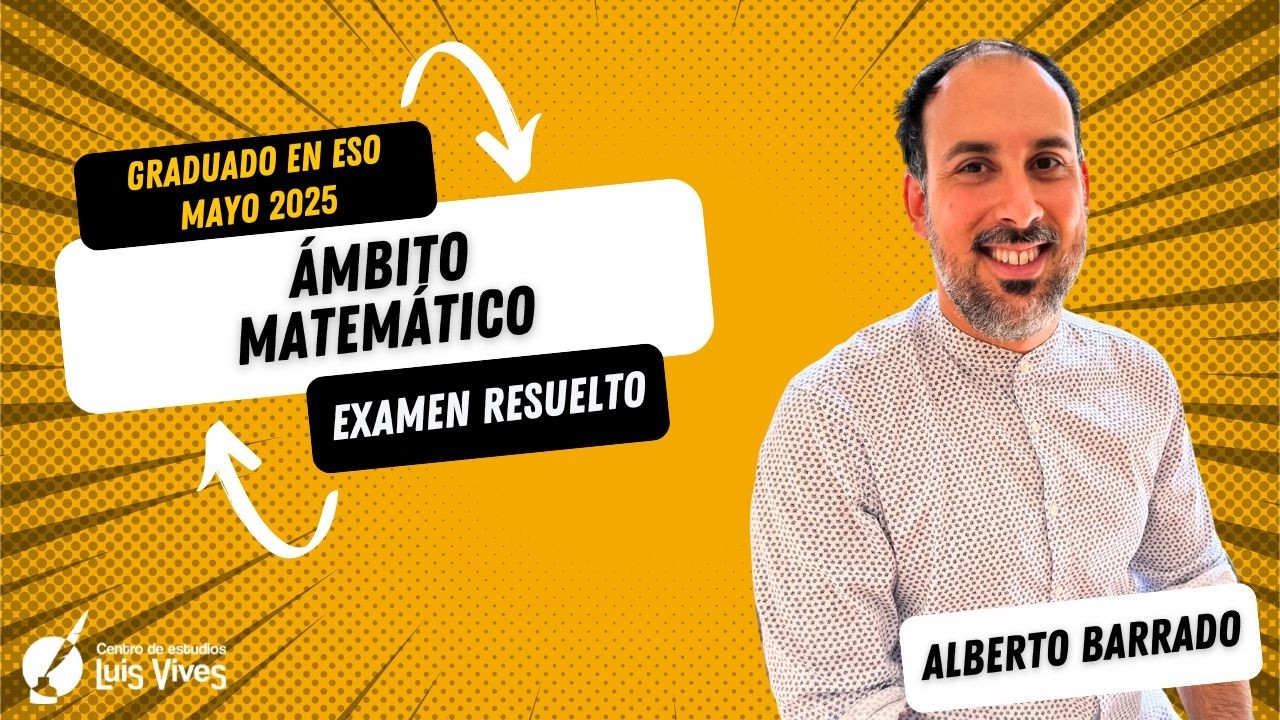 💥ÁMBITO MATEMÁTICO - Graduado ESO Madrid mayo 2025 - RESUELTO COMPLETO