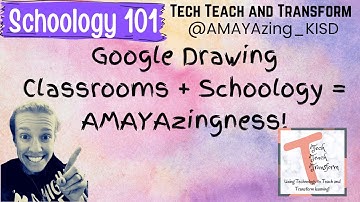 Google Drawing Classrooms+Schoology=AMAYAzingness!