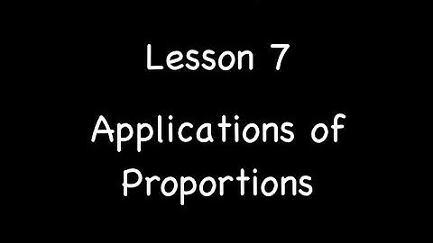 Lesson 2-7: Application of Proportions