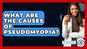What Are The Causes Of Pseudomyopia? - Optometry Knowledge Base