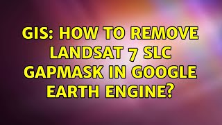 GIS: How to remove Landsat 7 SLC gapmask in Google Earth Engine?
