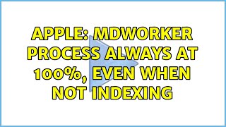 Apple: mdworker process always at 100%, even when not indexing (2 Solutions!!)