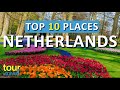 10 Amazing Places to Visit in Netherlands & Top Netherlands Attractions