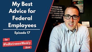 My Best Advice for Federal Employees | #FedRetirementWeekly Ep. 17