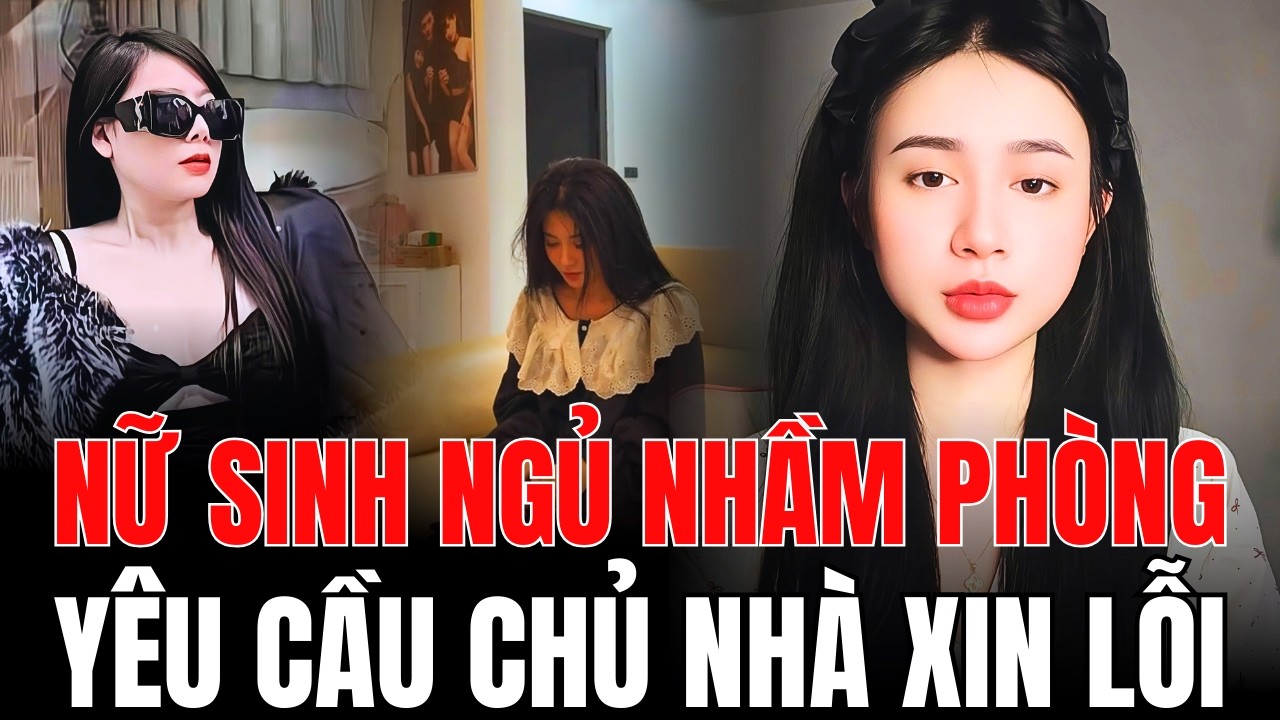 Nữ Sinh Ngủ Nhầm Phòng Chủ Nhà Ở Hà Nội, Mặc Đồ Gia Chủ. YÊU CẦU CHỦ NHÀ XIN LỖI GẤP.