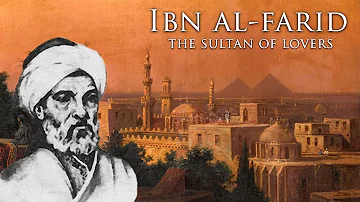 Ibn al-Farid - The Sufi Poet of Love & Oneness