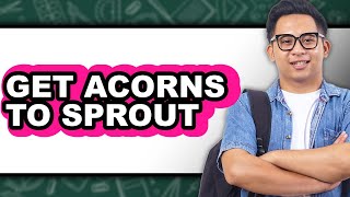 How To Get Acorns to Sprout - Full Guide