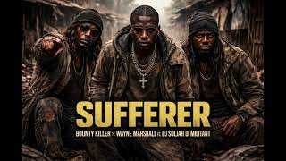 Download Lagu Sufferer - Bounty Killer x Wayne Marshall ft. Dj Soljah Di Militant  MP3