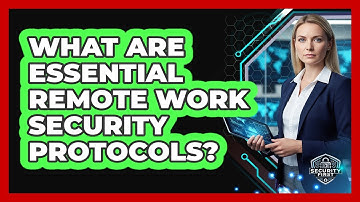 What Are Essential Remote Work Security Protocols?