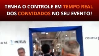 TENHA O CONTROLE EM TEMPO REAL DOS CONVIDADOS NO SEU EVENTO