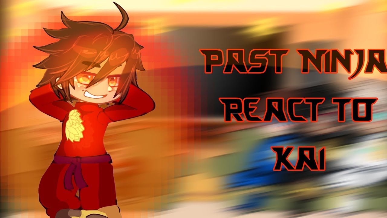 Past Ninja react to Kai☆Gacha☆Ninjago☆pt7/7☆~Cat_Lover~