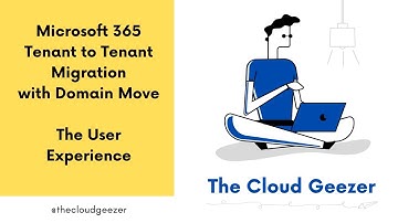 The User Experience of a Microsoft 365 Tenant to Tenant Migration