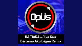 DJ TIARA - Jika Kau Bertemu Aku Begini Remix