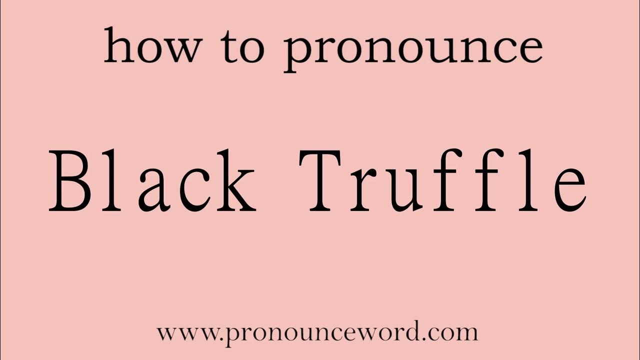 Black Truffle How to pronounce Black Truffle in english (correct!).Start with B. Learn from me