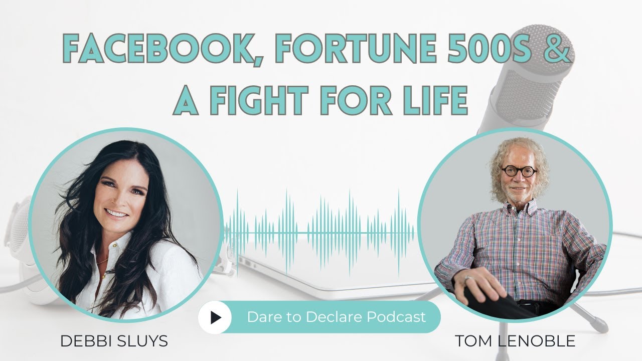 Facebook, Fortune 500s & a Fight for Life | Ep. 56 | The Dare to Declare Podcast ft Tom LeNoble