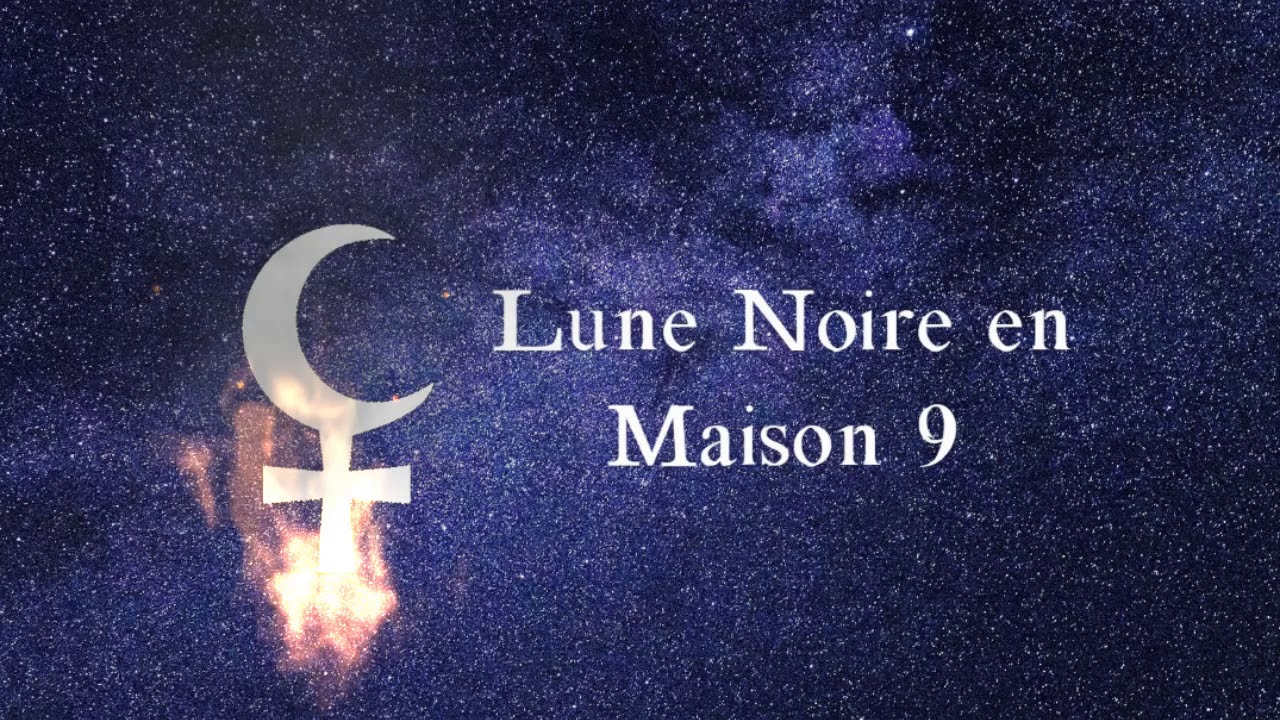 ⚸ Lune Noire / Lilith en Maison 9 || Astrologie