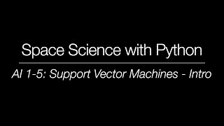 Space Science with Python - AI 1-5: Support Vector Machines - Intro