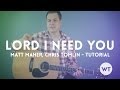 Lord I Need You - Matt Maher, Chris Tomlin - Tutorial