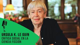 URSULA K. LE GUIN: Critica social en la Ciencia Ficción - GEEKS CLASE MEDIA