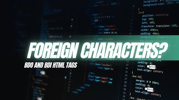 Struggling with Foreign Characters? Learn BDO and BDI HTML Tags