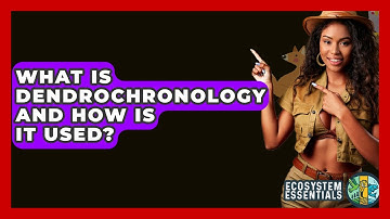 What Is Dendrochronology And How Is It Used? - Ecosystem Essentials