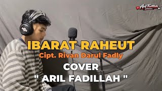 IBARAT RAHEUT - COVER ARIL FADILLAH 